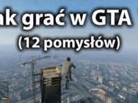 Jak grać w GTA V? - 12 pomysłów