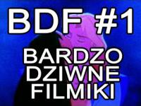  BDF! - Bardzo dziwne filmiki #1