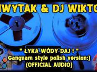 Chwytak & Dj Wiktor - Łyka wódy daj ! - Gangnam style Polish version :)