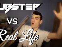 DUBSTEP vs Real life!