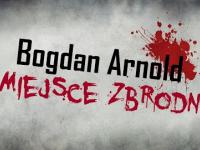Miejsce Zbrodni: Bogdan Arnold - Władca Much (seryjny morderca)