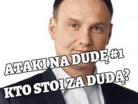 Atak na Dudę! #1 - Kto stoi za Andrzejem Dudą
