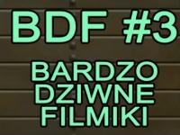 BDF! - Bardzo dziwne filmiki #3