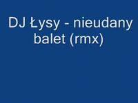 DJ Łysy - Nieudany balet [18+]