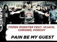 Popek Monster - Pain Be My Guest (Chronik, Hijack, Porchy )