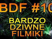 BDF! - Bardzo dziwne filmiki #10