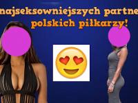 10 Najseksowniejszych partnerek polskich piłkarzy | Walentynki 2017