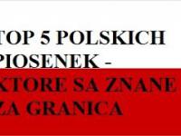TOP 5 POLSKICH PIOSENEK - KTORE SA ZNANE ZA GRANICA
