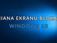 Windowsowe Porady 4 - Zmiana ekranu blokady
