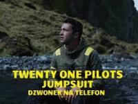 TWENTY ONE PILOTS - JUMPSUIT (dzwonek na telefon)