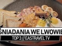 TOP 3 Śniadania we Lwowie // EasTravel TV