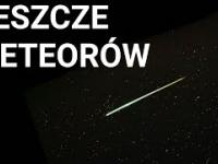 Deszcze meteorów - czym są oraz kiedy je obserwować?