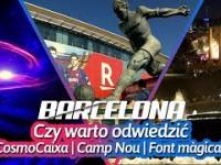 Czy warto odwiedzić COSMOCAIXA | CAMP NOU | FONT MAGICA? - Barcelona / Vlog. 3????