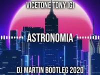 Vicetone & Tony Igy - Astronomia(DJ MARTIN BOOTLEG 2020)