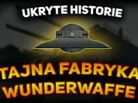 Tajna fabryka Wunderwaffe - Ukryte Historie