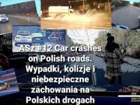 ASz 12 Car crashes on Polish roads. Wypadki, kolizje i niebezpieczne zachowania na Polskich drogach