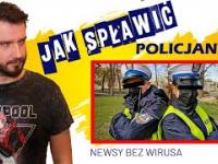 „Jak spławić policjanta”, czyli NEWSY BEZ WIRUSA