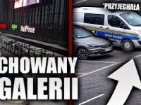 CHOWANY W GALERII HANDLOWEJ *przyjechala policja*