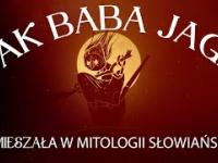 Jak Baba Jaga namieszała w mitologii słowiańskiej