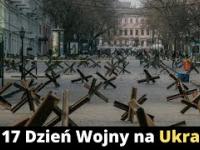 16. i 17. Dzień Wojny na Ukrainie (podsumowanie i komentarz)