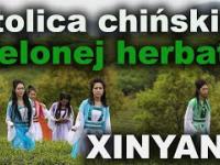 Stolica chińskiej zielonej herbaty: Xinyang 信阳 - 98 najbogatsze miasto w Chinach