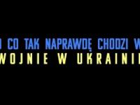 Ukraina - O co chodzi w tej wojnie?