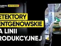 Detektory Rentgenowskie w Przemyśle Spożywczym - Fabryki w Polsce