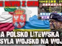 Unia polsko-litewska wysyła wojsko na wojnę aby dobić Rosję, czyli następny fake news z Chin