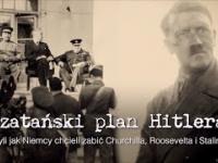 Szatański plan Hitlera, czyli jak Niemcy chcieli zabić Churchilla, Roosevelta i Stalina