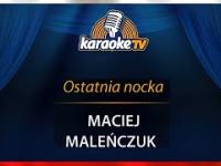 KARAOKE , Maciej Maleńczuk - OSTATNIA NOCKA